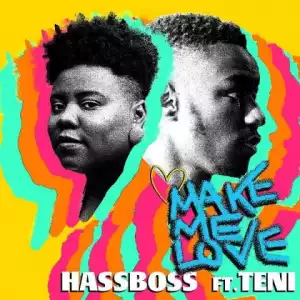 HassBoss - Make Me Love ft. Teni